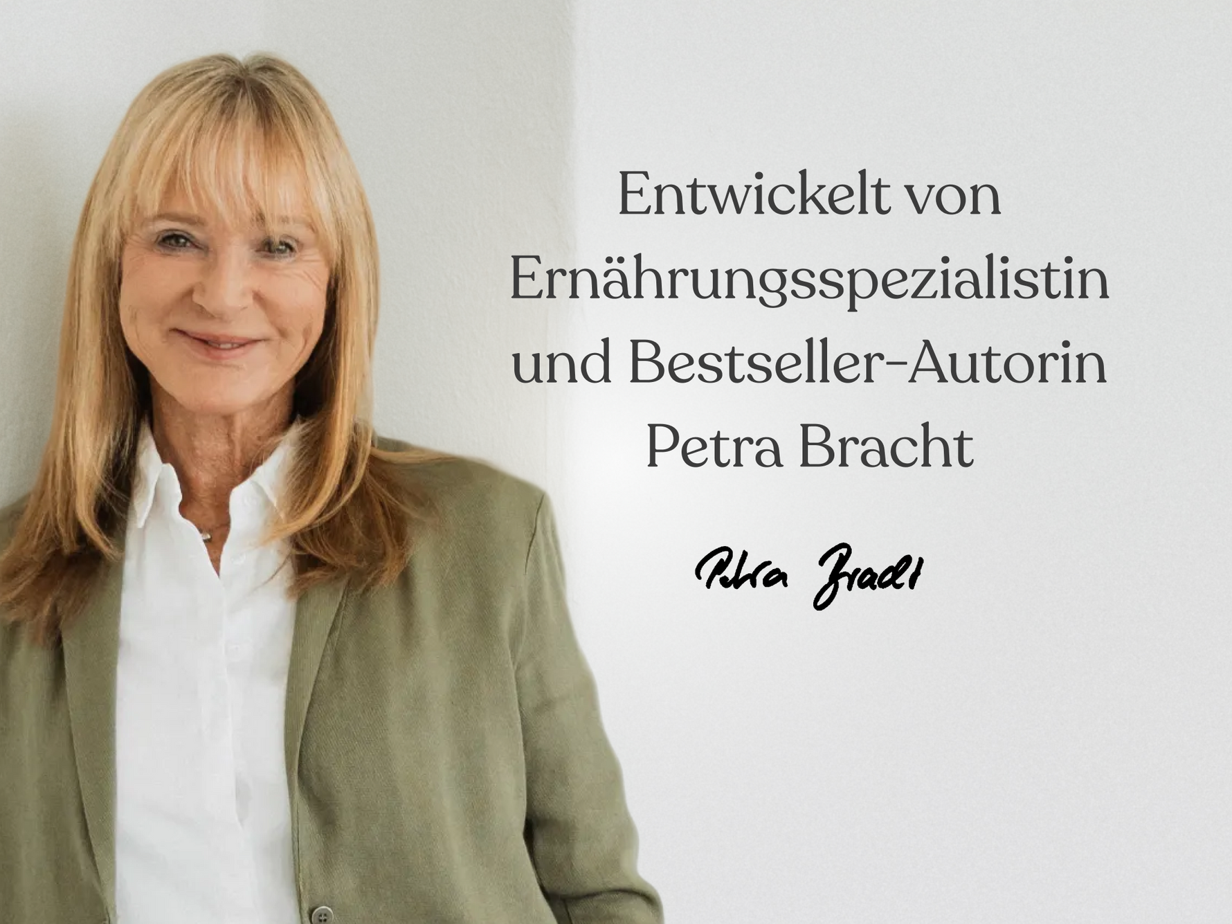 Eine lächelnde Frau mit blondem Haar steht vor einer hellen Wand und trägt eine weiße Bluse und einen olivgrünen Blazer. Der Text neben ihr lautet: Entwickelt von Ernährungsspezialistin und Bestseller-Autorin Petra Bracht.